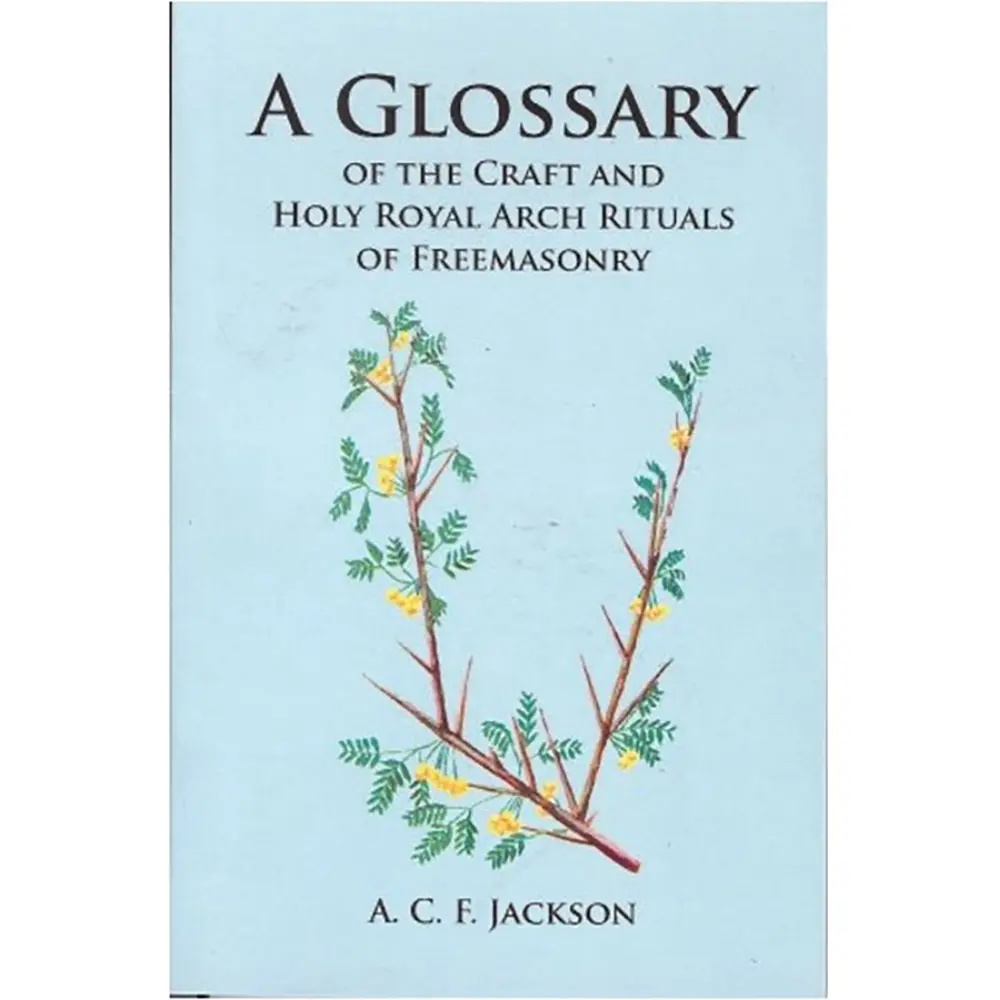 A Glossary of the Craft and Holy Royal Arch Ritual Terms